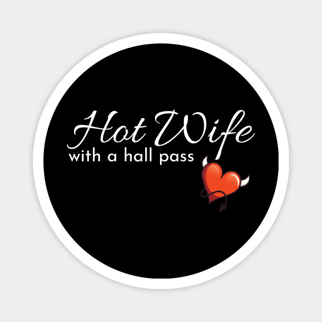 Hotwife T For A Swinger Hot Wife With A Hall Pass T Hall Pass Magnet Teepublic